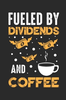 Fueled by Dividends and Coffee: A5 Wochenkalender für alle Aktionäre Aktien und Dividendenliebhaber  I ca. A5 (6x9 inch.) I Geschenk I 120 Seiten I Wochenplaner (German Edition)