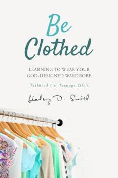 Paperback Be Clothed: Learning to Wear Your God- Designed Wardrobe Book