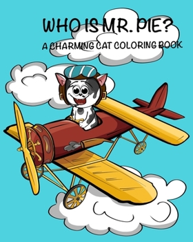 Paperback Who Is Mr. Pie?: A Charming Cat Coloring Book