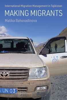 Hardcover Making Migrants: International Migration Management in Tajikistan Book