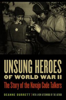 Unsung Heroes of World War II: The Story of the Navajo Code Talkers - Book  of the Library of American Indian History