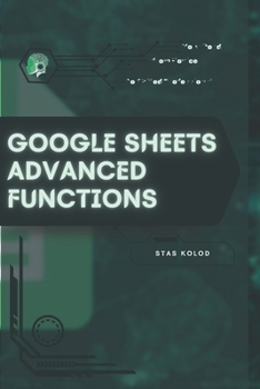 Google Sheets Advanced Functions: Your Road from Novice to Skilled Professional