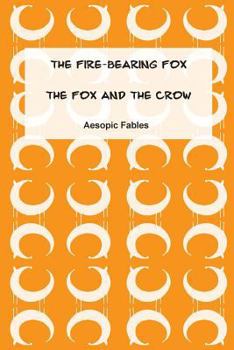 Paperback The Fire-Bearing Fox & The Fox and the Crow: Aesopic Fables Book