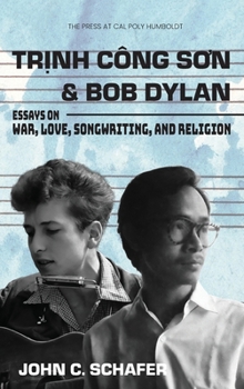 Hardcover Trinh Cong Son and Bob Dylan: Essays on War, Love, Songwriting, and Religion Book