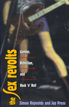 Paperback The Sex Revolts: Gender, Rebellion, and Rock 'n' Roll Book