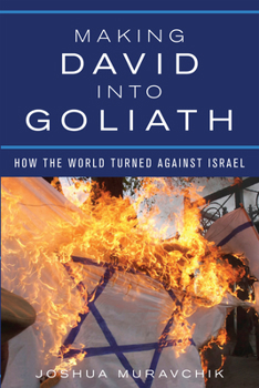 Hardcover Making David Into Goliath: How the World Turned Against Israel Book