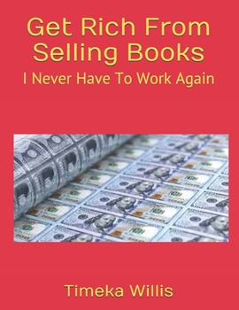Paperback Get Rich From Selling Books: I Never Have To Work Again Book