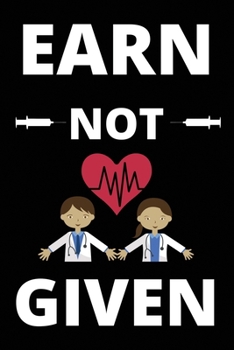 EARN NOT GIVEN: Journal and Notebook for Nurse - Composition Size (6"x9") With Lined Journal Pages, Perfect for Journal, Writting and Notes