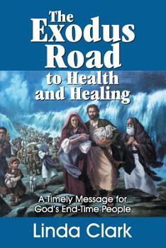 Paperback The Exodus Road to Health and Healing: A Timely Message for God's End-Time People Book