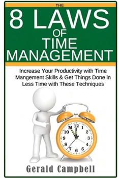 Paperback Time Management: The 8 Laws of Time Management: Increase Your Productivity with Time Management Skills & Get Things Done in Less Time w Book