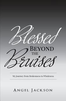 Paperback Blessed Beyond The Bruises: My Journey from Brokenness to Wholeness Book