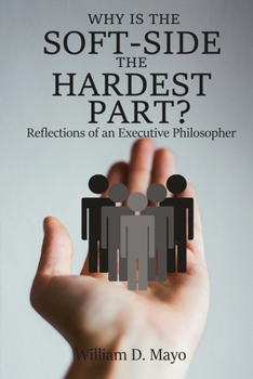 Paperback Why is the Soft Side the Hardest Part?: Reflections of an Executive Philosopher Book