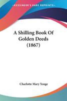 Paperback A Shilling Book Of Golden Deeds (1867) Book