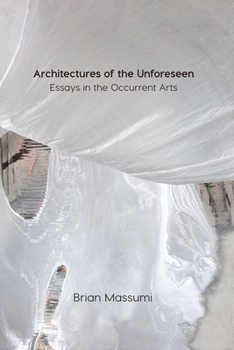 Paperback Architectures of the Unforeseen: Essays in the Occurrent Arts Book