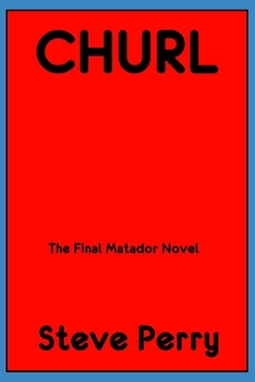 Churl: The Final Matador Novel - Book #10 of the Matador