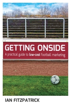 Paperback Getting Onside - A Practical Guide to Low-Cost Football Marketing Book