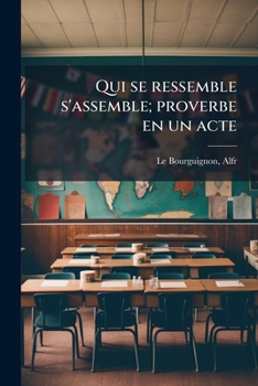 Paperback Qui se ressemble s'assemble; proverbe en un acte [French] Book