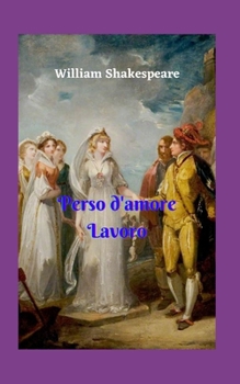 Perso d'Amore Lavoro: Grande storia di dramma e romanticismo, la bellezza della principessa di Francia affascina il re di Navarra e non può mantenere ... e la sua nobile promessa.