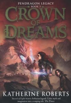 Crown of Dreams - Book #3 of the Pendragon Legacy