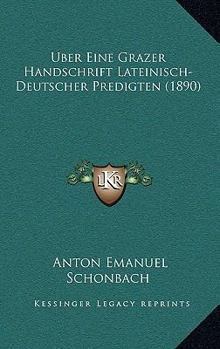 Paperback Uber Eine Grazer Handschrift Lateinisch-Deutscher Predigten (1890) [German] Book