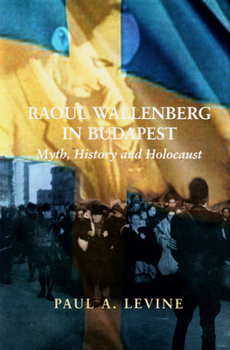 Paperback Raoul Wallenberg in Budapest: Myth, History and Holocaust Book