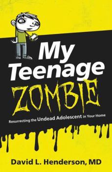 Paperback My Teenage Zombie: Resurrecting the Undead Adolescent in Your Home Book