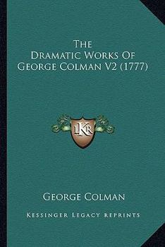 Paperback The Dramatic Works Of George Colman V2 (1777) Book