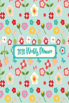 Paperback 2020 Weekly Planner: Weekly Dated Diary Planner For Women and Girls Cute Mixed Flower Themed Cover Book