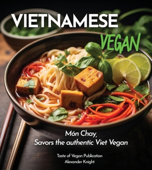 Paperback Vietnamese Vegan Cookbook: 100+ Plant-Based Recipes for Authentic Breakfast, Lunch, and Dinner With Simple-to-Find Ingredients, Pictures Included Book