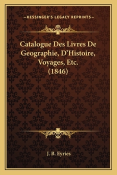 Paperback Catalogue Des Livres De Geographie, D'Histoire, Voyages, Etc. (1846) [French] Book