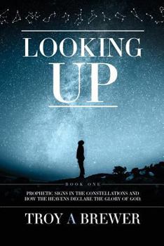 Paperback Looking Up: Prophetic signs in the constellations and how the heavens declare the glory of God. Book