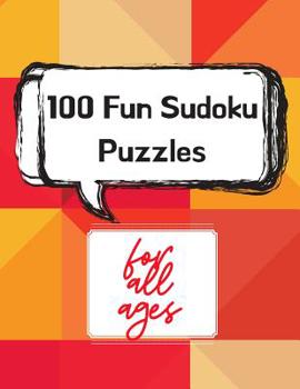 100 Fun Sudoku Puzzles for All Ages: 100 Large Print Sudoku Puzzles One For Every Page