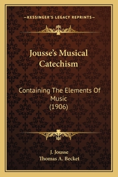 Jousse's Musical Catechism: Containing The Elements Of Music