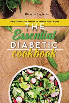 Paperback The Essential Diabetic Cookbook: Tasty Diabetic Diet Recipes for Balance Blood Sugars Book