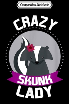 Composition Notebook: Crazy Skunk Lady Funny Skunk Pet Owners Gifs  Journal/Notebook Blank Lined Ruled 6x9 100 Pages