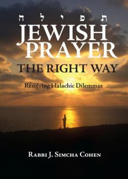 Hardcover Jewish Prayer, the Right Way: Resolving Halachic Dilemmas Book