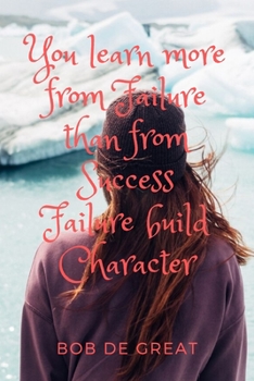 YOU LEARN MORE FROM FAILURE THAN FROM SUCCESS FAILURE BUILDS CHARACTER: Motivational Notebook, Diary Journal (110 Pages, Journal, 6x9)