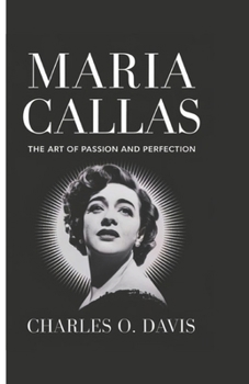 Paperback Maria Callas: The Art of Passion and Perfection Book