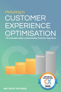 Paperback Maturing in Customer Experience Optimisation (CXO): A step by step guide based on your customer maturity Book