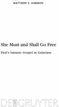 Hardcover She Must and Shall Go Free: Paul's Isaianic Gospel in Galatians Book