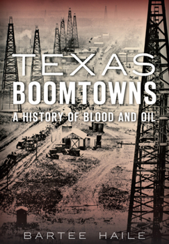 Paperback Texas Boomtowns: A History of Blood and Oil Book