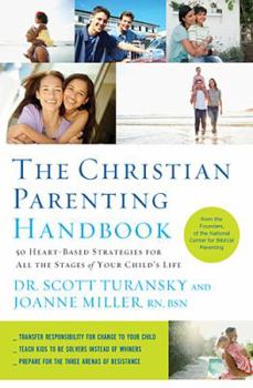 Paperback The Christian Parenting Handbook: 50 Heart-Based Strategies for All the Stages of Your Child's Life Book