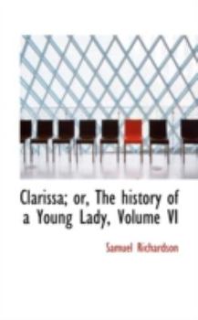Paperback Clarissa; Or, the History of a Young Lady, Volume VI Book