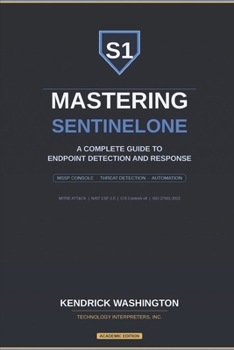 Paperback Mastering SentinelOne: A Complete Guide to Endpoint Detection and Response: From MSSP Console Management to Advanced Threat Detection, Response, and A Book
