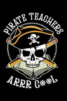 Paperback Pirate Teachers Arrr Cool: Pirate Teacher Educational Lined Notebook Journal Diary 6x9 Book