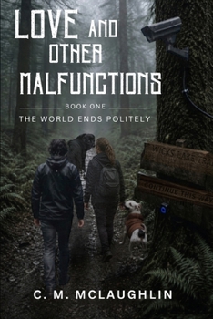 Paperback Love and Other Malfunctions: Book 1: The World Ends Politely Book