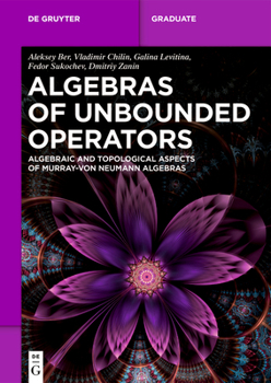 Paperback Algebras of Unbounded Operators: Algebraic and Topological Aspects of Murray-Von Neumann Algebras Book