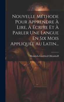 Hardcover Nouvelle Méthode Pour Apprendre À Lire, À Écrire Et À Parler Une Langue En Six Mois Appliquée Au Latin... [French] Book