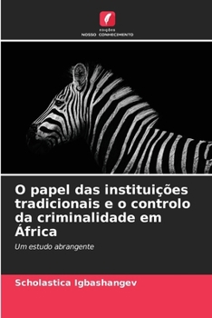 O papel das instituições tradicionais e o controlo da criminalidade em África (Portuguese Edition)