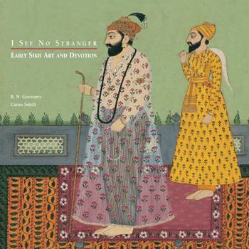 Hardcover I See No Stranger: Sikh Early Art and Devotion Book